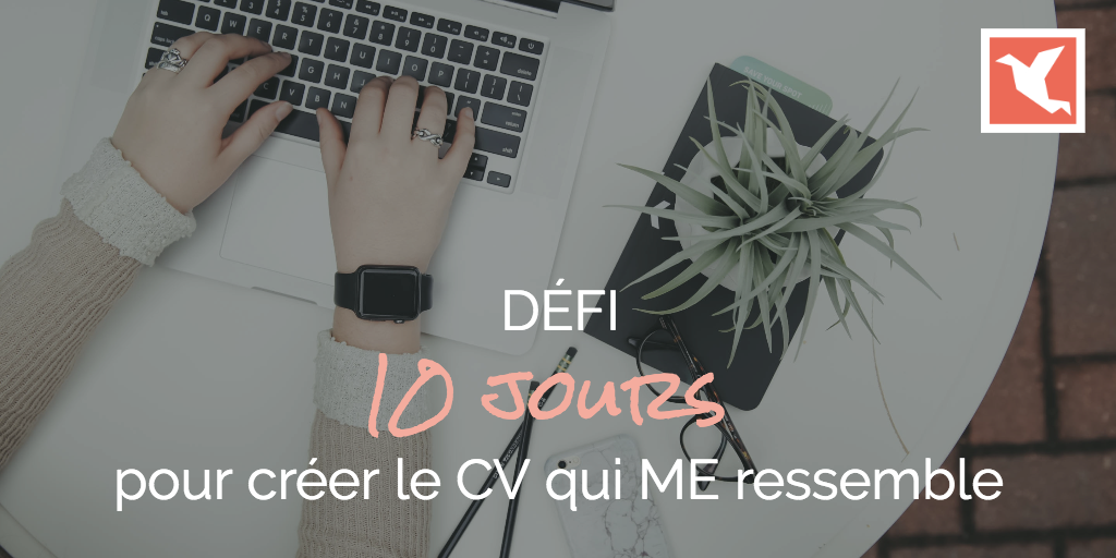 10 jours pour créer le CV qui me ressemble 